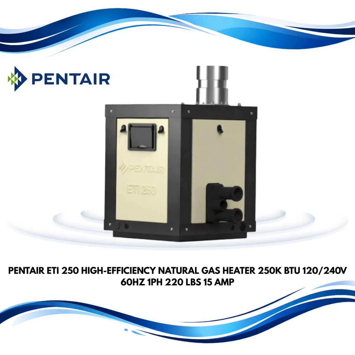 Pentair ETi 250 High-Efficiency Natural Gas Heater, 250K BTU, 120/240V, 60Hz, 1Ph, 220 lbs, 15 AMP