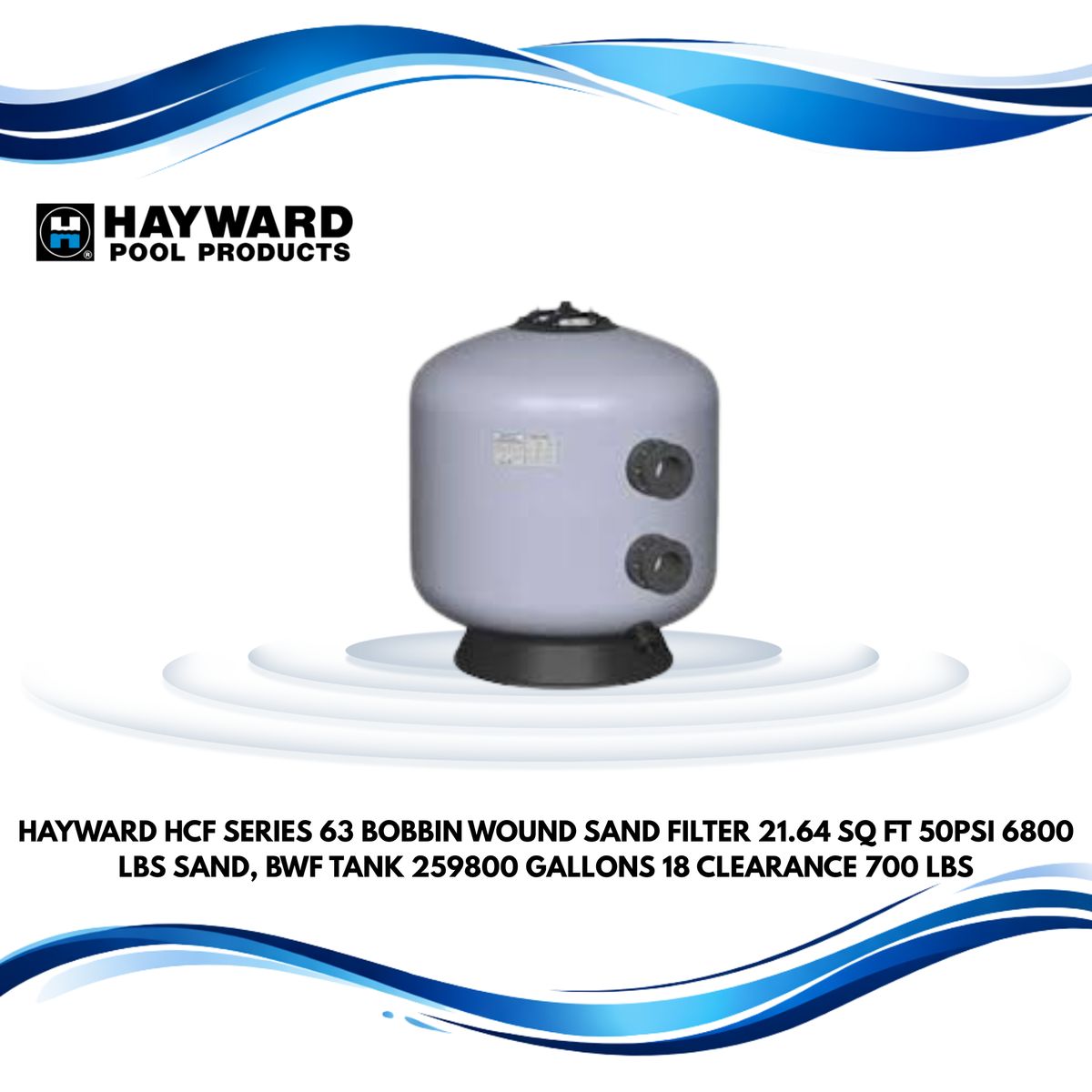 Hayward HCF Series 63" Bobbin-Wound Sand Filter, 21.64 Sq Ft, 50PSI, 6800 lbs Sand, BWF Tank, 259800 gallons, 18" Clearance, 700